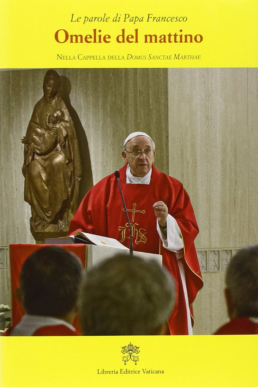 Omelie del mattino. Nella Cappella Domus Sanctae Marthae (Vol. 2) (Le parole di papa Francesco) Religion & Esotericism
