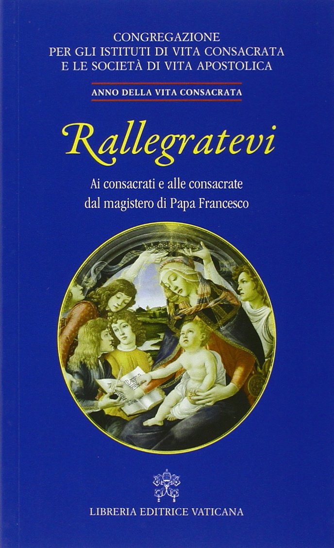 Rallegratevi. Lettera circolare ai consacrati e alle consacrate dal magistero di papa Francesco Religion & Esotericism