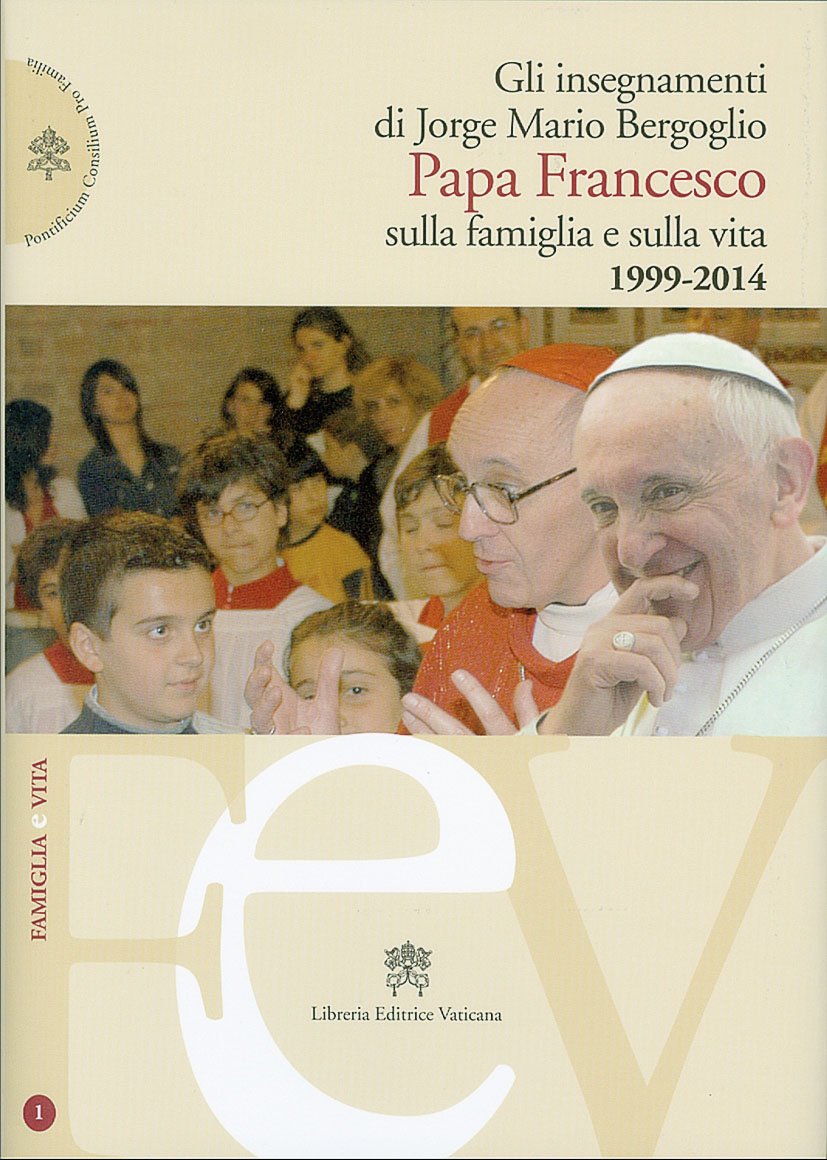 Gli insegnamenti di Jorge Mario Bergoglio. Papa Francesco sulla famiglia e sulla vita. 1990-2014 book