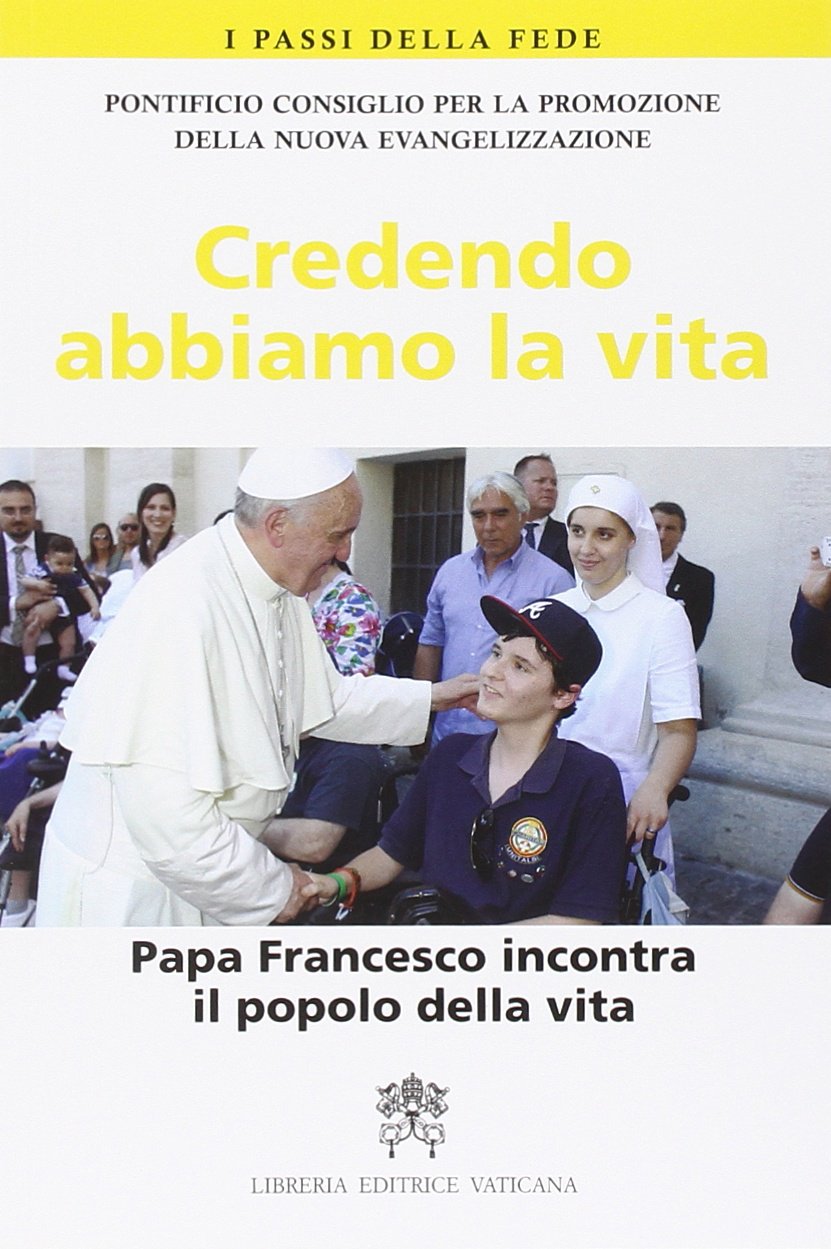 Credendo abbiamo la vita. Papa Francesco incontra il popolo della vita (I passi della fede, Band 3) Religion & Esotericism
