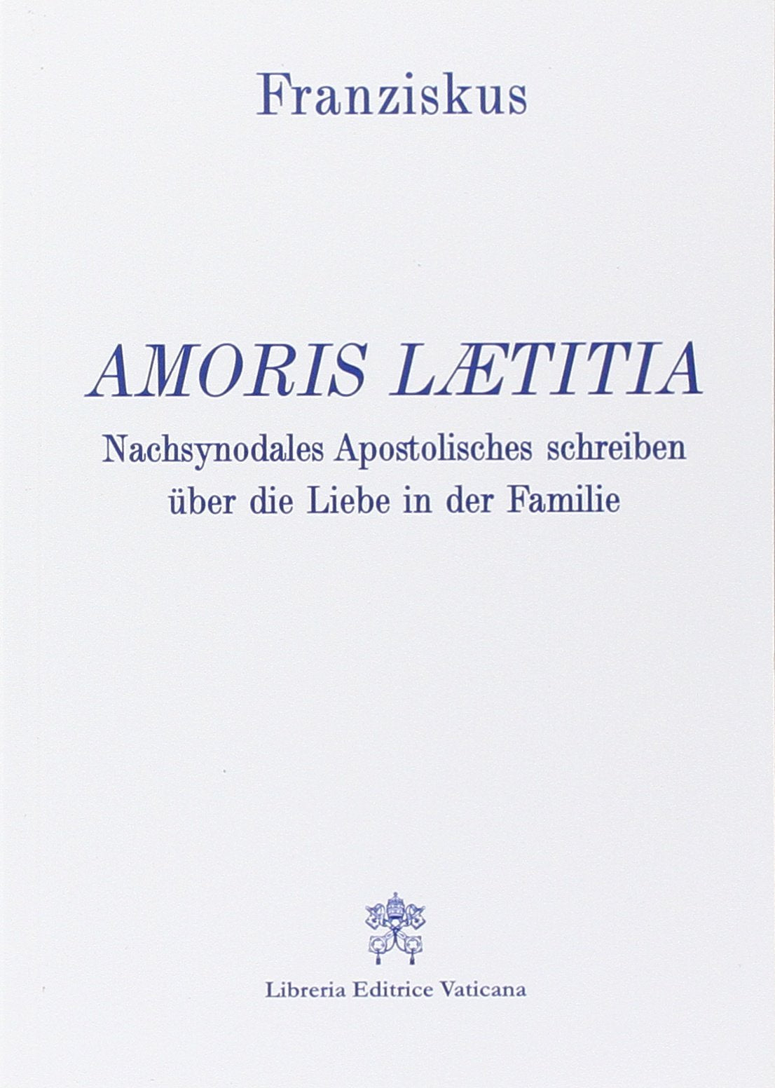 Amoris laetitia. Nachsynodales Apostolisches Schreiben über die Liebe in der Familie Religion & Esotericism