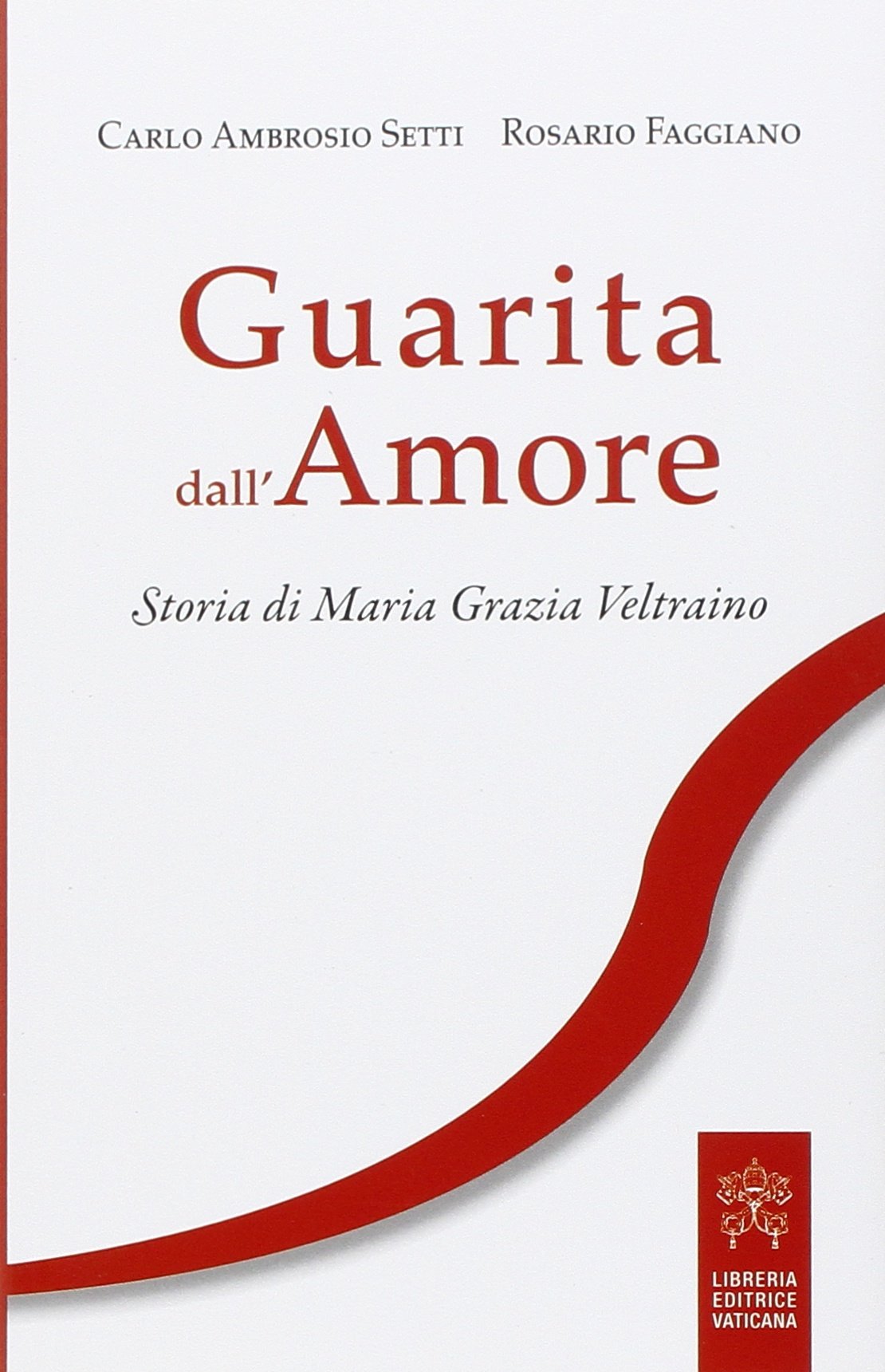 Guarita dall'amore. Storia di Maria Grazia Veltraino Religion & Esotericism