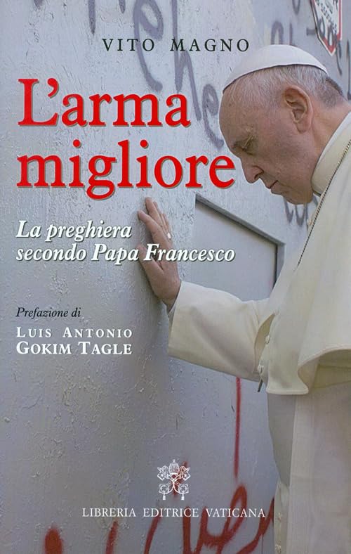 L'arma migliore. La preghiera secondo papa Francesco Religion & Esotericism