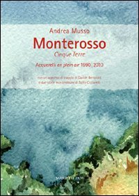 Monterosso. Cinque Terre. Acquerelli en plein air 1990/2010. Ediz. illustrata book