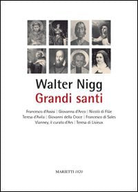 Grandi santi. Francesco d'Assisi, Giovanna d'Arco, Nicolò di Flüe, Teresa d'Avila, Giovanni della Croce, Francesco di Sales, Vianney, il curato d'Ars, Teresa di Lisieux book