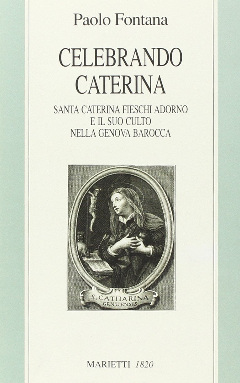 Celebrando Caterina. Santa Caterina Fieschi Adorno e il suo culto nella Genova barocca (Dabar. Saggi di storia religiosa, Band 5) Philosophy