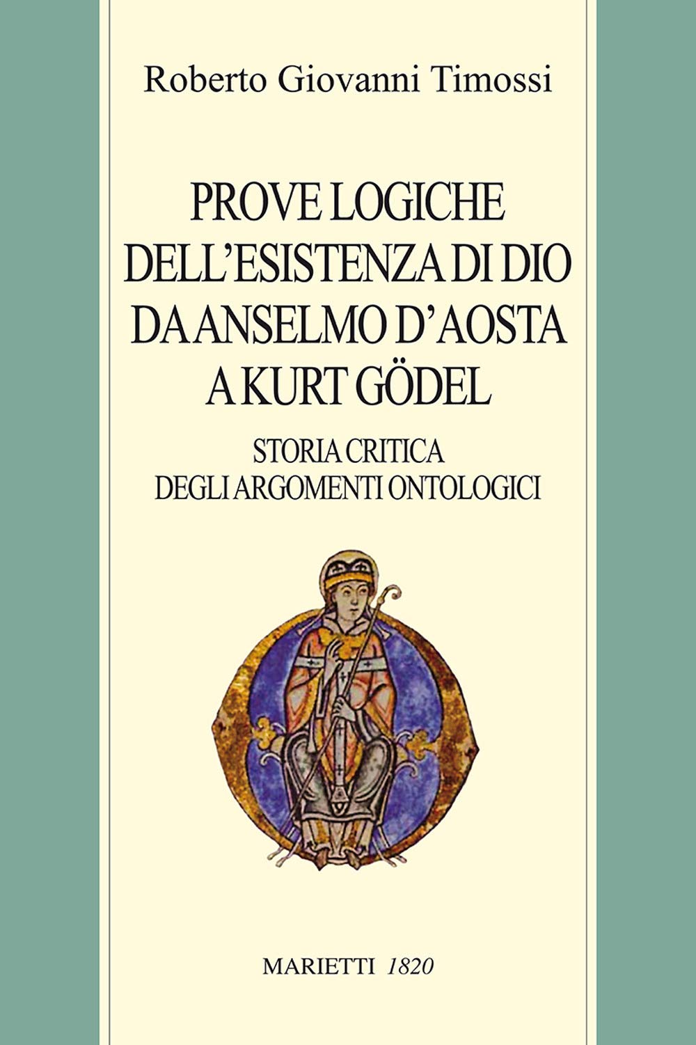 Le prove logiche dell'esistenza di Dio da Anselmo d'Aosta a Kurt Gödel. Storia critica dell'argomento ontologico (Biblioteca cristiana, Band 1) Philosophy