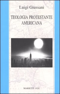 Teologia protestante americana (Fuori collana, Band 10) Religion & Esotericism