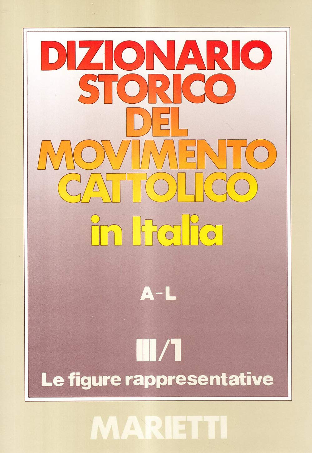 Dizionario storico del movimento cattolico in Italia. Le figure rappresentative A-L (Vol. 3/1) (Grandi opere) Social Sciences