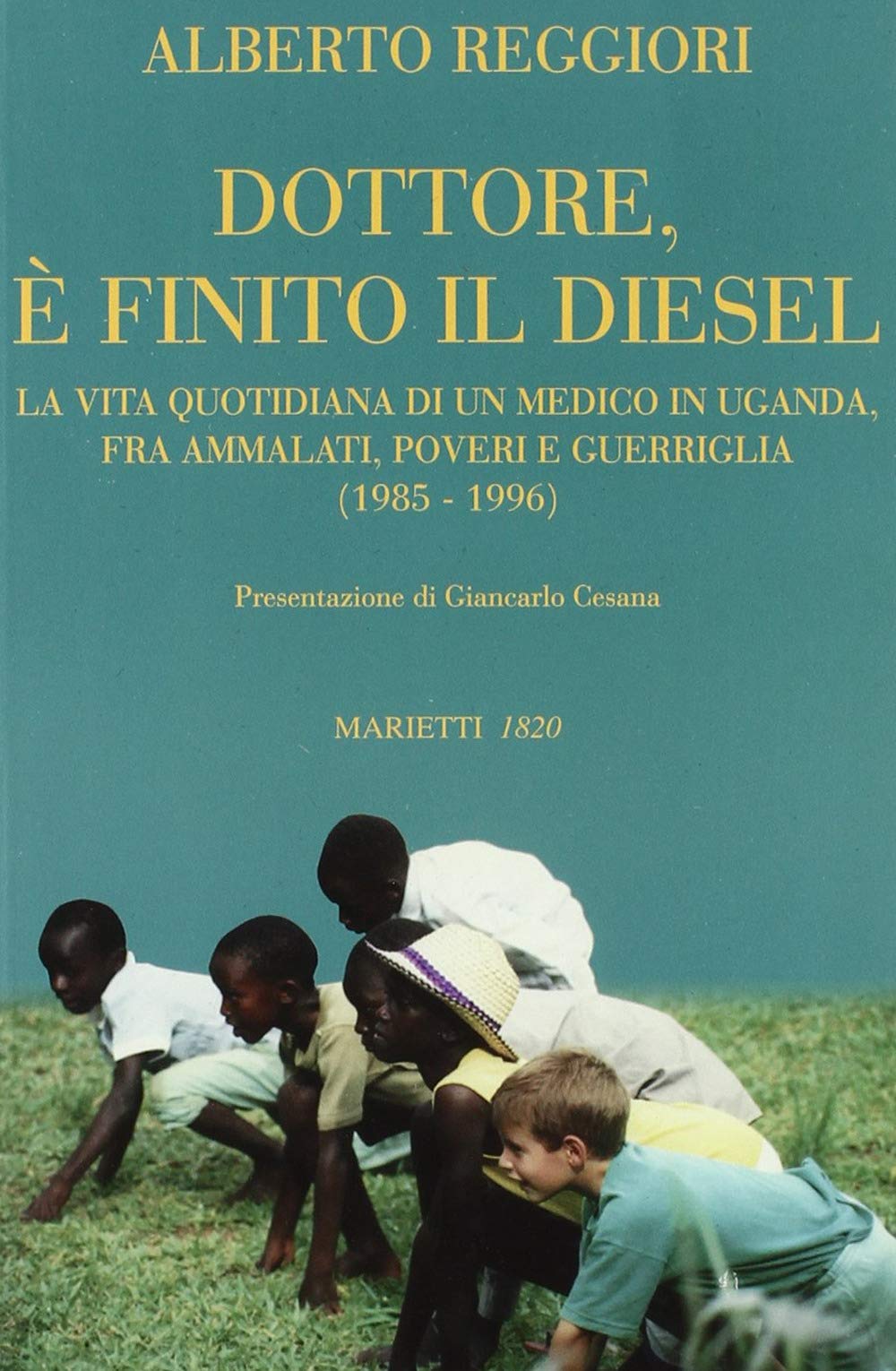Dottore è finito il diesel. La vita quotidiana di un medico in Uganda, fra ammalati, poveri e guerriglia (1985-1996) Science Books