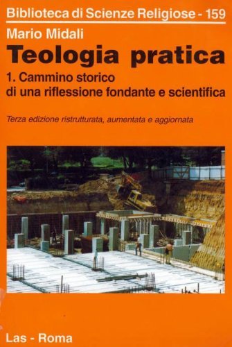 Teologia pratica. Cammino storico di una riflessione fondante e scientifica (Vol. 1) (Biblioteca di scienze religiose) Religion & Esotericism