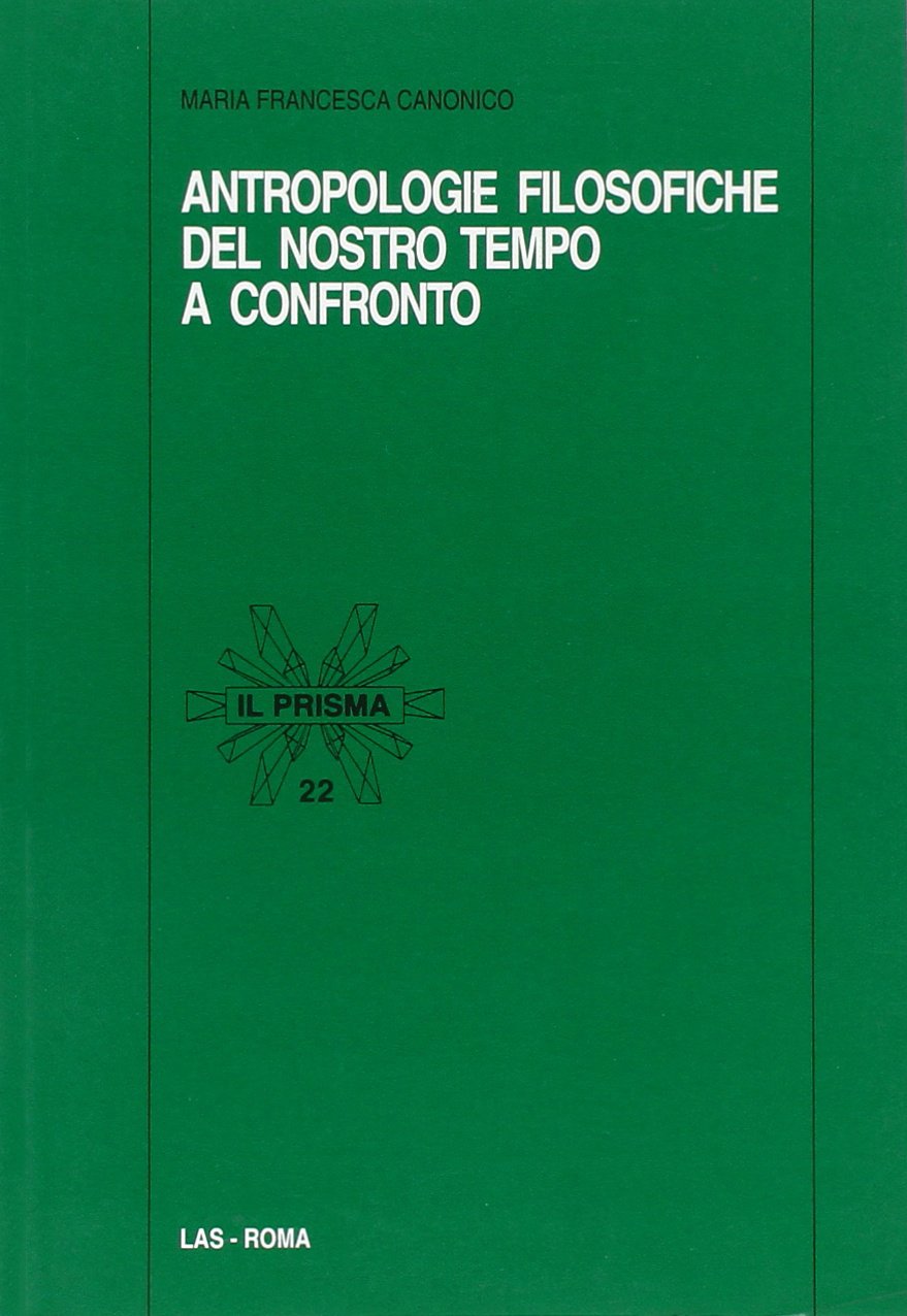 Antropologie filosofiche del nostro tempo a confronto (Il prisma, Band 22) Philosophy