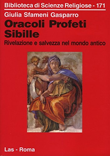 Oracoli, profeti, sibille. Rivelazione e salvezza nel mondo antico (Biblioteca di scienze religiose, Band 171) Religion & Esotericism