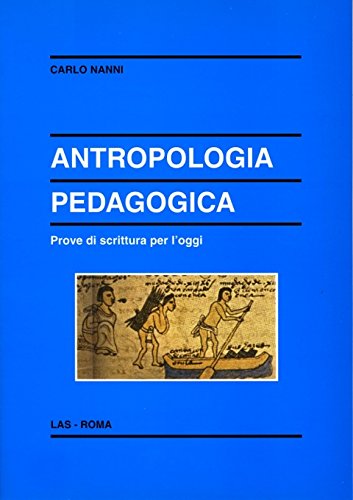 Antropologia pedagogica. Prove di scrittura per l'oggi (Enciclopedia delle scienze dell'educazione, Band 75) Social Sciences