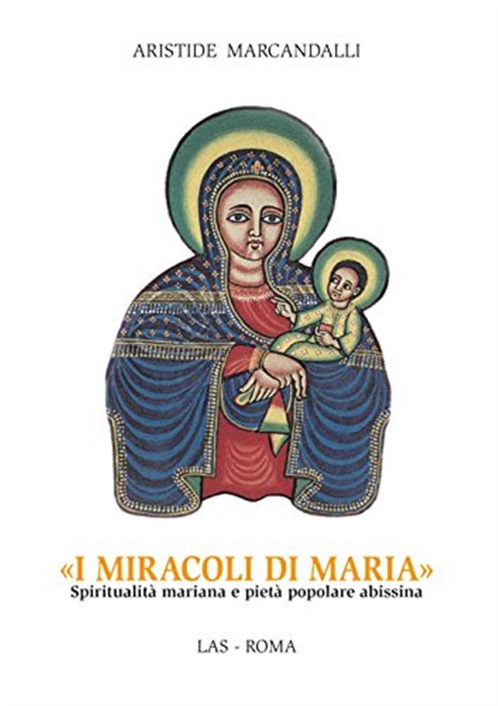 I miracoli di Maria. Spiritualità mariana e pietà popolare abissina (Studi di spiritualità, Band 13) Religion & Esotericism