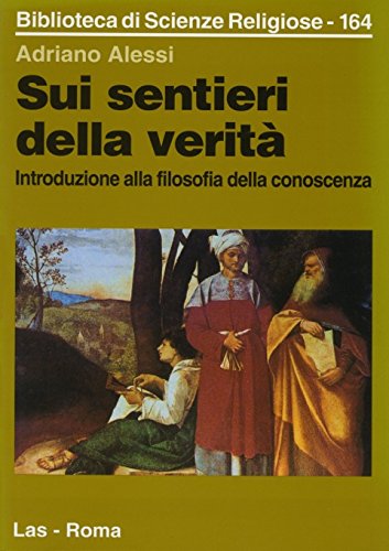 Sui sentieri della verità. Introduzione alla filosofia della conoscenza (Biblioteca di scienze religiose, Band 164) Philosophy