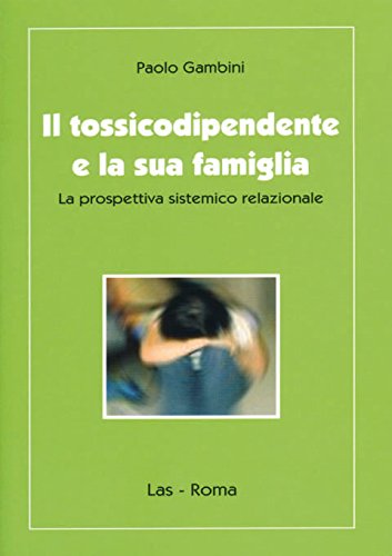 Il tossicodipendente e la sua famiglia (Ieri oggi domani, Band 40) Books