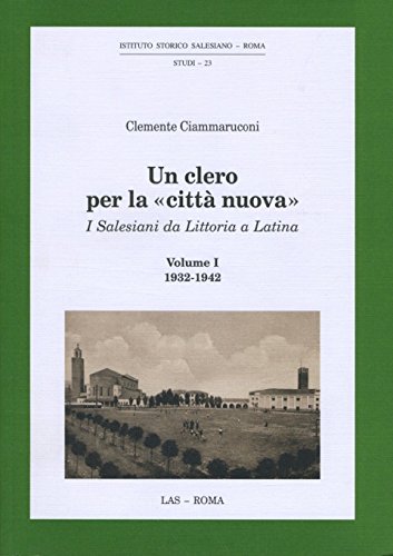 Un clero per la «città nuova». I salesiani da Littoria a Latina 1932-1942 (Vol. 1) (ISS-Studi) Religion & Esotericism