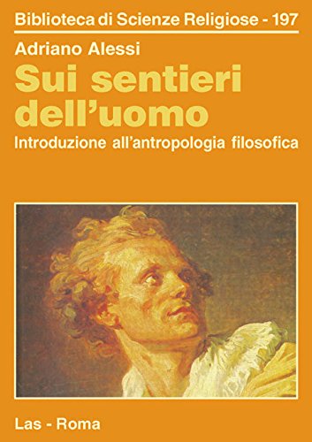 Sui sentieri dell'uomo. Introduzione all'antropologia filosofica (Biblioteca di scienze religiose, Band 197) Philosophy