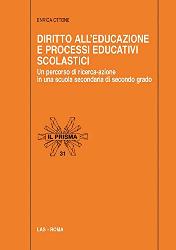 Diritto all'educazione e processi educativi scolastici (Il prisma, Band 31) Education & Training