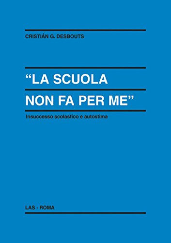 La scuola non fa per me. Insuccesso scolastico e autostima (Enciclopedia delle scienze dell'educazione, Band 91) Books