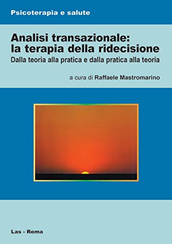 Analisi transazionale: la terapia della ridecisione. Dalla teoria alla pratica e dalla pratica alla teoria (Psicoterapia e salute, Band 15) Medicine