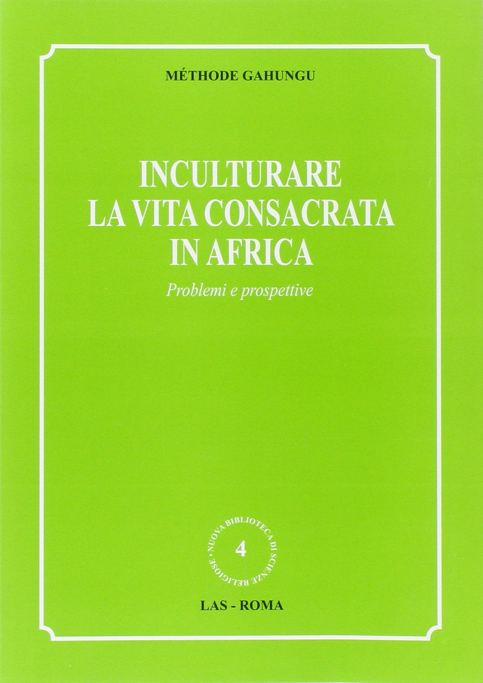 Inculturare la vita consacrata in Africa. Problemi e prospettive (Nuova biblioteca scienze religiose, Band 4) Religion & Esotericism