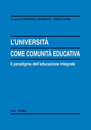 L'università come comunità educativa. Il paradigma dell'educazione integrale (Enciclopedia delle scienze dell'educazione, Band 102) Books