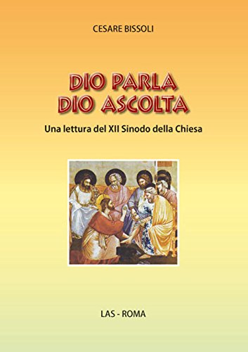 Dio parla Dio ascolta. Una lettura del XII sinodo della Chiesa (Fuori collana) Religion & Esotericism