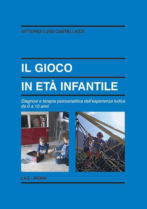 Il gioco in età infantile. Diagnosi e terapia psicoanalitica dell'esperienza ludica da 0 a 10 anni book