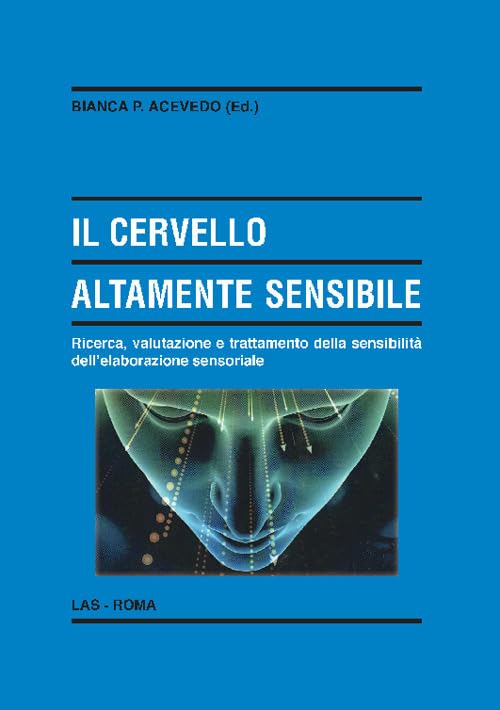 Il cervello altamente sensibile. Ricerca, valutazione e trattamento della sensibilità dell'elaborazione sensoriale book