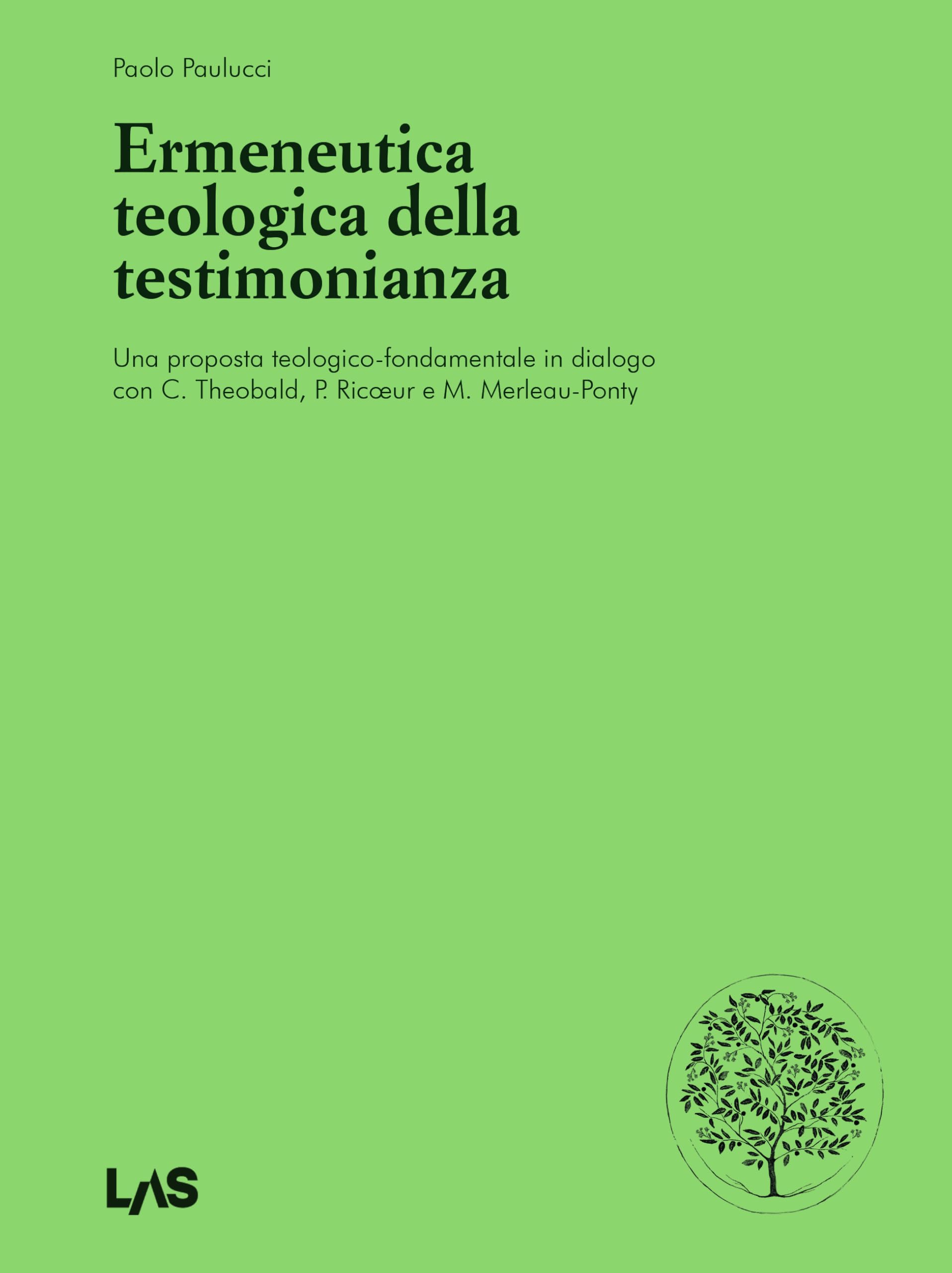 Ermeneutica teologica della testimonianaza. Una proposta teologico-fondamentale in dialogo con C. Theobald, P. Ricœur e M. Merleau-Ponty Religion & Esotericism