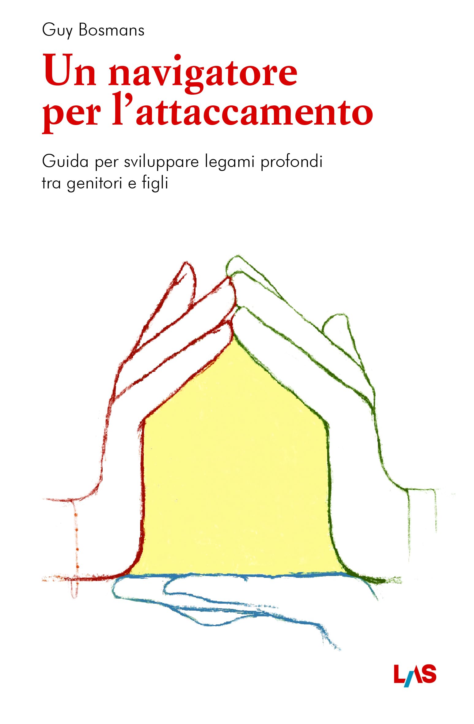 Un navigatore per l'attaccamento. Guida per sviluppare legami profondi tra genitori e figli book