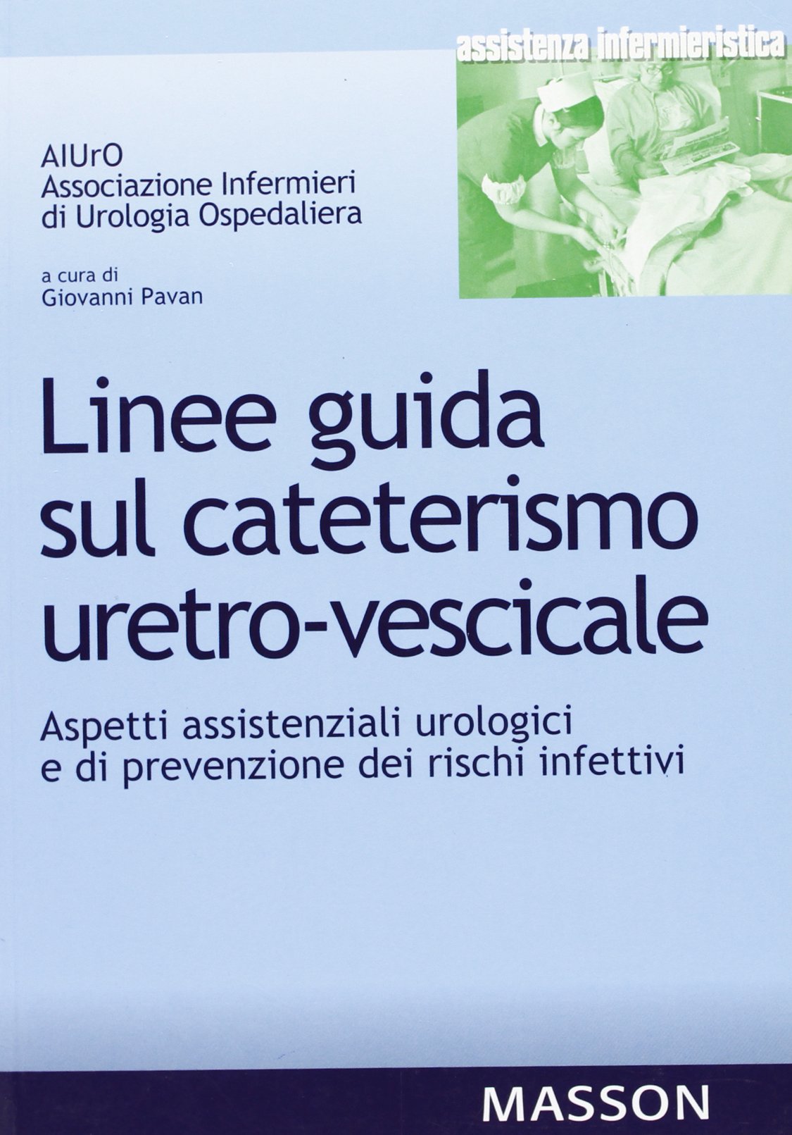 Linee guida sul cateterismo uretro-vescicale. Aspetti assistenziali urologici e di prevenzione dei rischi infettivi book