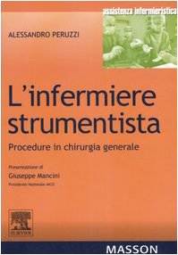 L'infermiere strumentista. Procedure in chirurgia generale (Assistenza infermieristica) Medicine