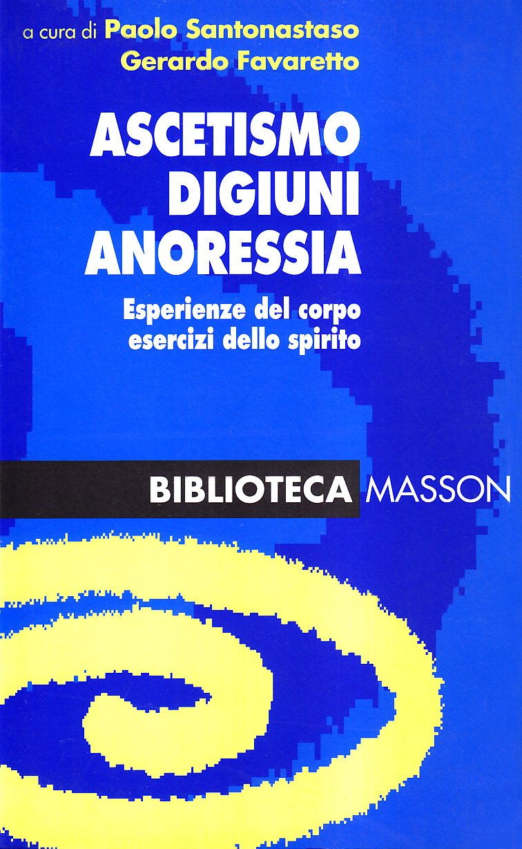 Ascetismo, digiuni, anoressia. Esperienze del corpo, esercitazioni dello spirito book
