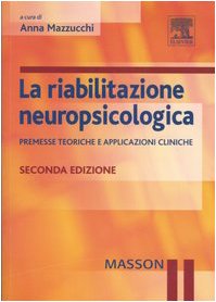 La riabilitazione neuropsicologica. Premesse teoriche e applicazioni cliniche book