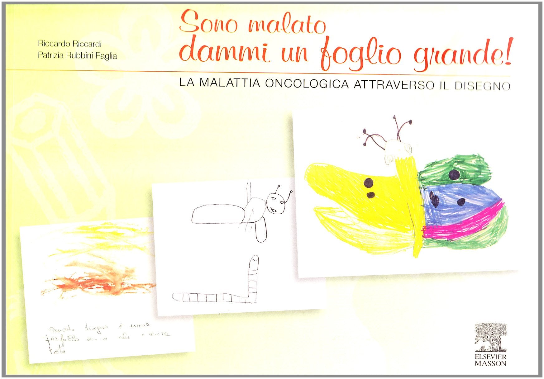 Sono malato dammi un foglio grande! La malattia oncologica attraverso il disegno book