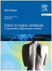 Dolori di origine vertebrale. Comprendere, diagnosticare e trattare Medicine