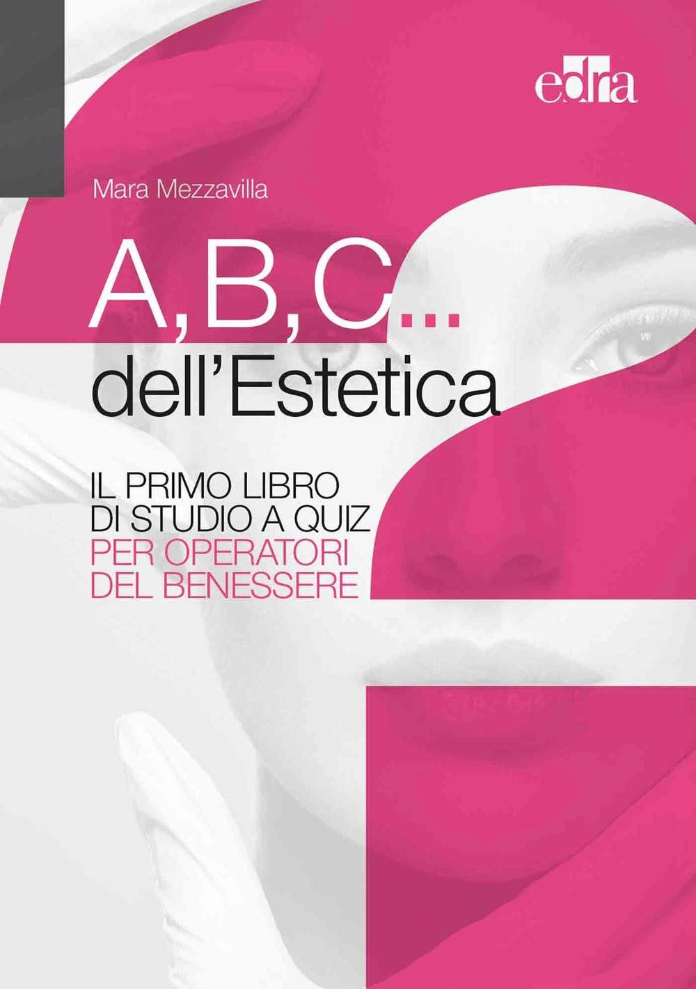 A,B,C... dell'estetica. Il primo libro di studio a quiz per operatori del benessere Leisure, Home & Garden