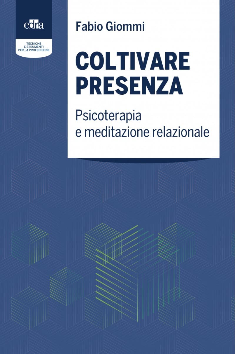 Coltivare presenza. Psicoterapia e meditazione relazionale Medicine
