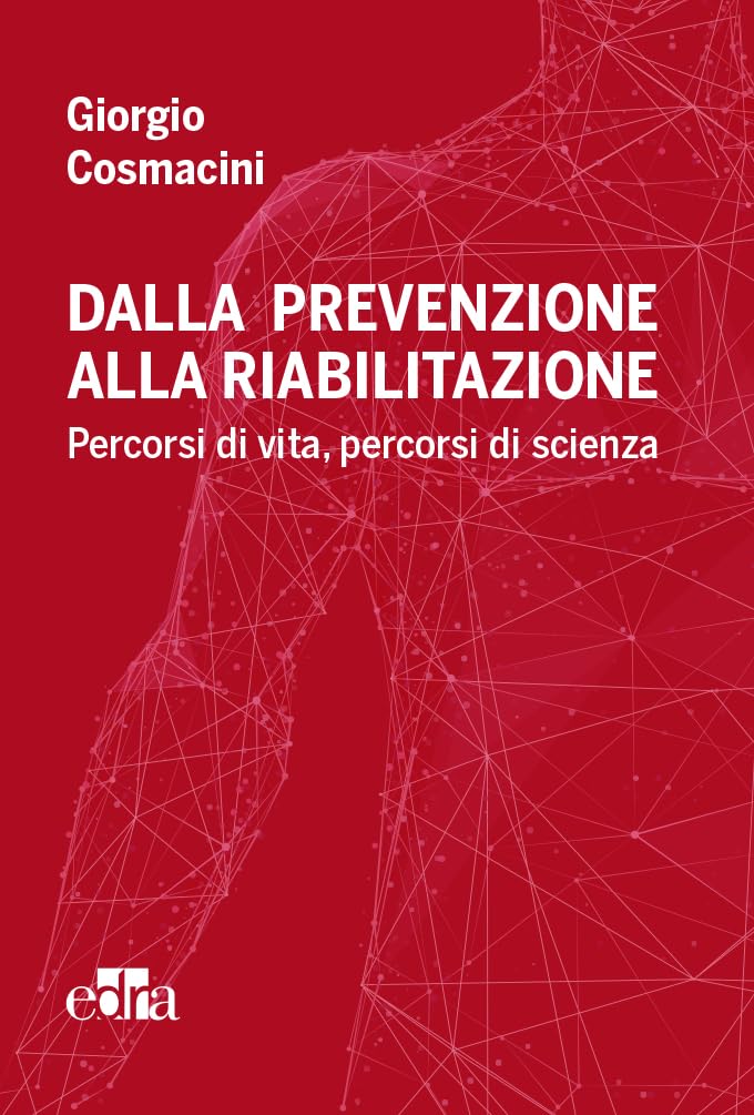 Dalla prevenzione alla riabilitazione. Percorsi di vita, percorsi di scienza book