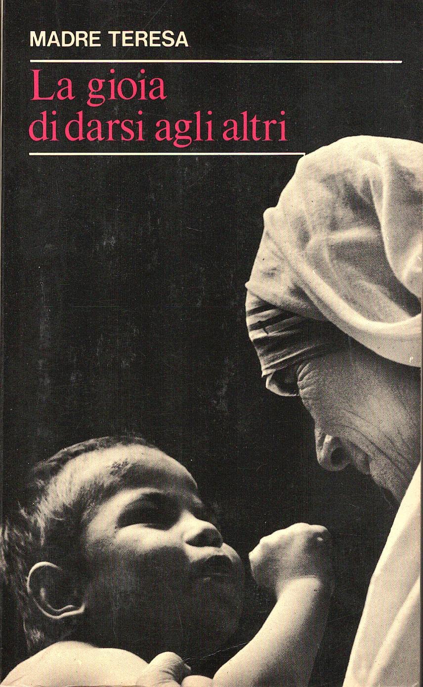 La gioia di darsi agli altri. Le parole e il pensiero di m. Teresa di Calcutta (Fermenti, Band 15) Religion & Esotericism