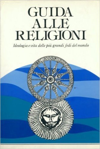Guida alle religioni. Ideologia e vita delle più grandi fedi del mondo book