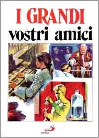 I grandi vostri amici. 97 personaggi in immagini book