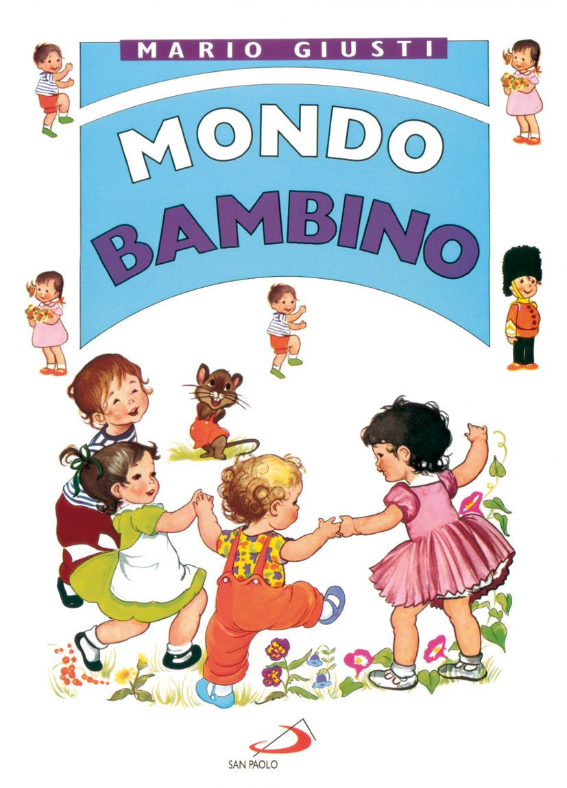 Mondo bambino. Raccontini, novelline, favole, poesiole, filastrocche, cantilene, scioglilingua, indovinelli Children's books