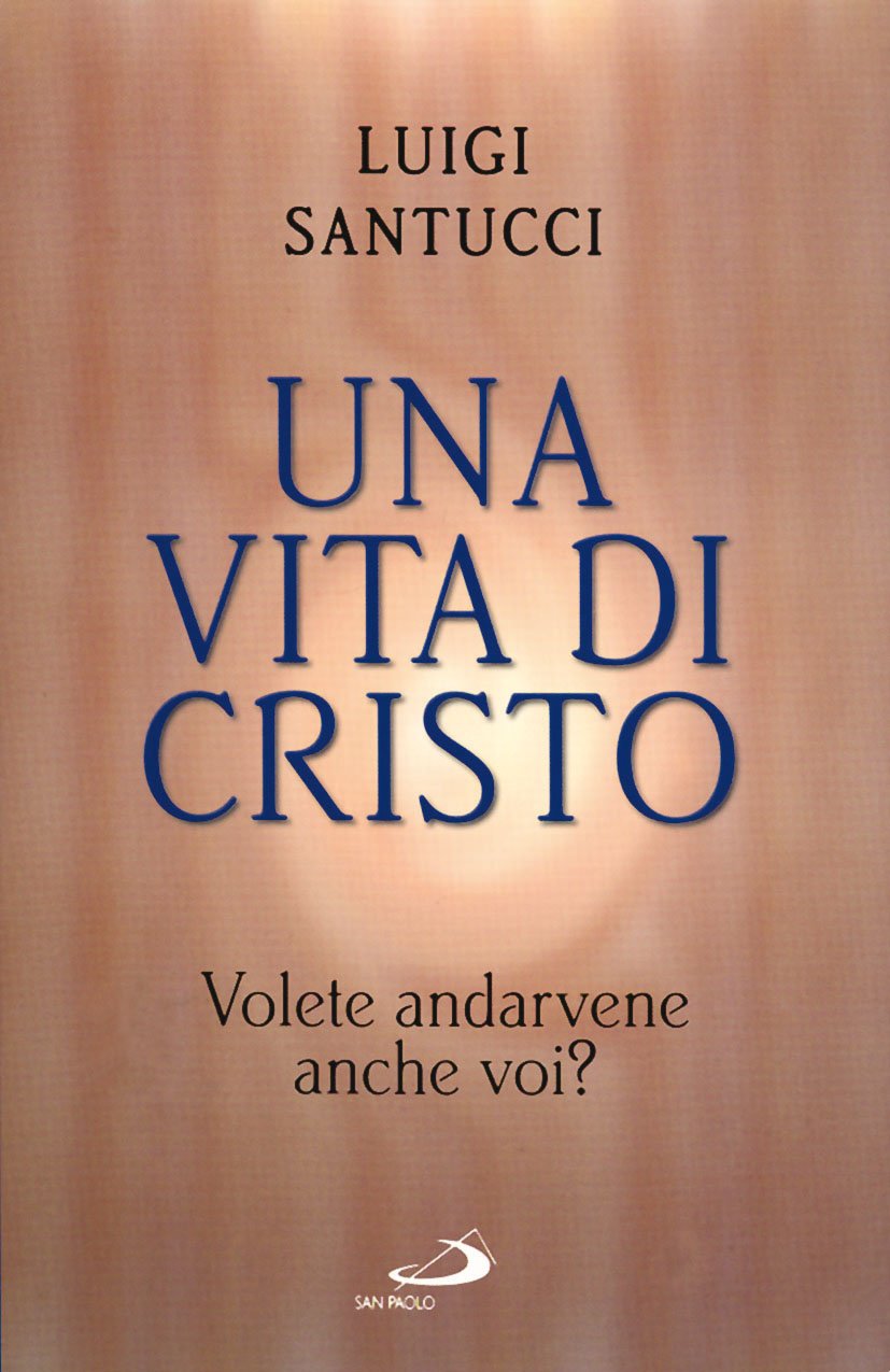 Una vita di Cristo. Volete andarvene anche voi? book