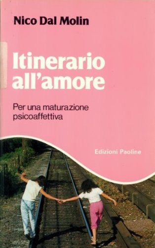 Itinerario all'amore. Per una maturazione psicoaffettiva (Felici di vivere, Band 8) Psychology