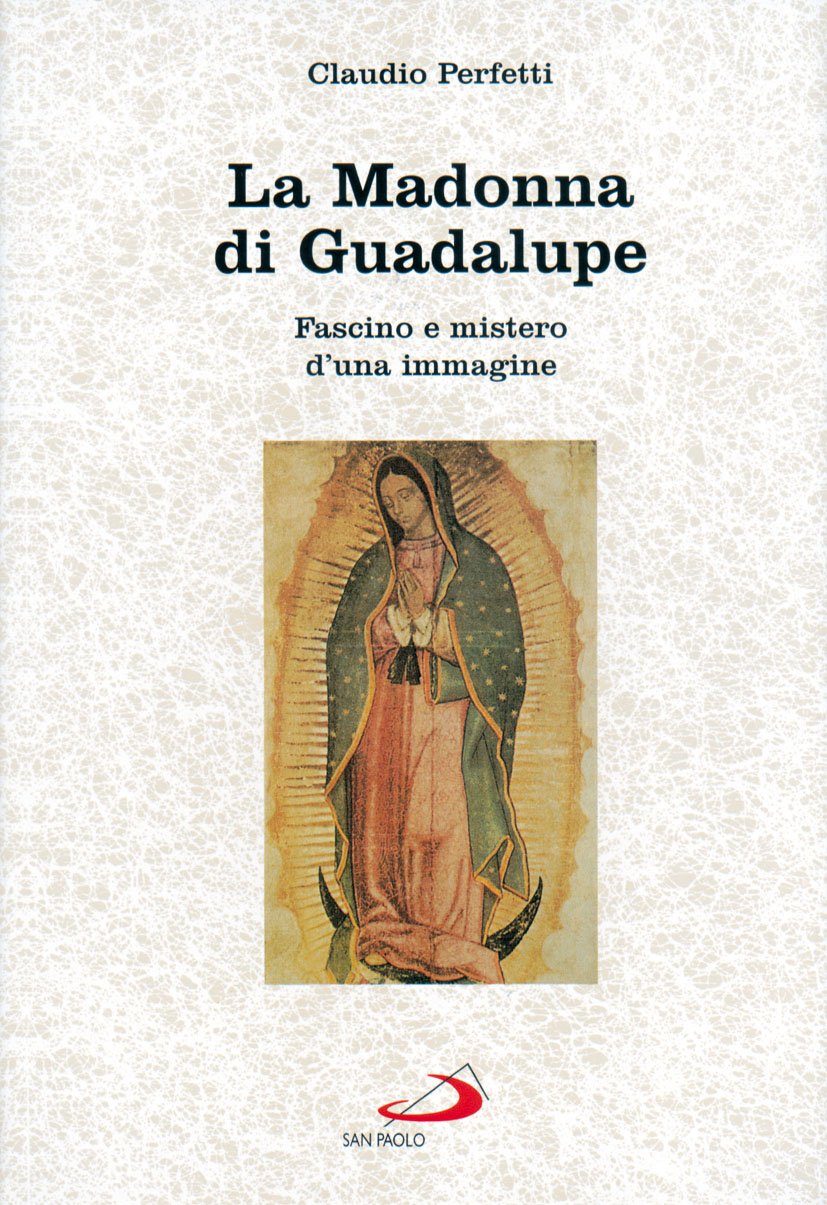 La madonna di Guadalupe. Fascino e mistero d'una immagine (Messico, 1531) book