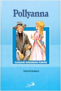 Pollyanna (Grandi narratori, Band 4) Novels & Short Stories